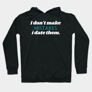 I don't make mistakes i date them. Hoodie